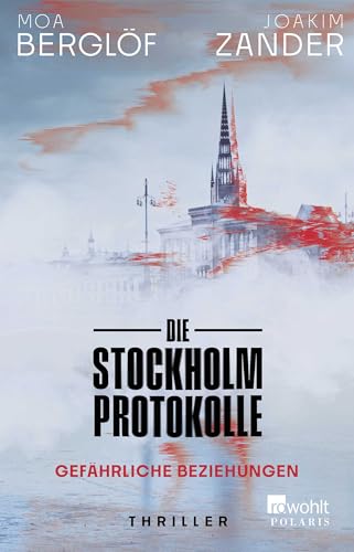 Die Stockholm-Protokolle: Gefährliche Beziehungen | Der neue Thriller des Bestsellerautors aus Schweden