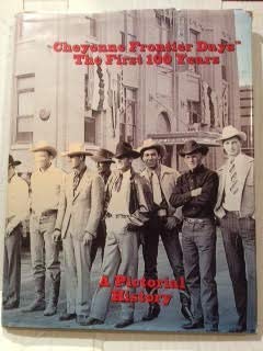 Cheyenne Frontier Days, the first 100 years: A pictorial history