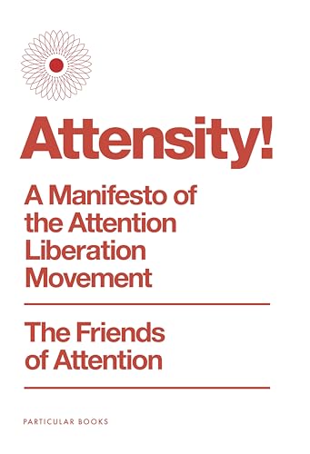 Book cover of Attensity!: A Manifesto of the Attention Liberation Movement