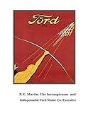 ford p244c  P.E. Martin, Inconspicuous and Indispensable Ford Motor Co. Executive: The Origins of the Automotive Industry Volume 2