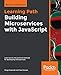 Building Microservices with JavaScript: Learn quick and practical methods for developing microservices