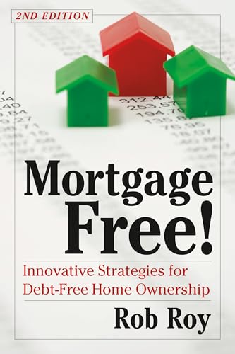 Mortgage Free!: Innovative Strategies for Debt-Free Home Ownership, 2nd Edition image 2