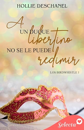 A un duque libertino no se le puede redimir (Los Birdwhistle 1)