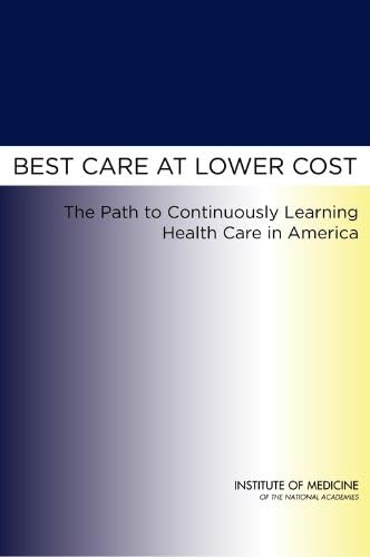 Best Care at Lower Cost: The Path to Continuously Learning Health Care in America 1st Edition