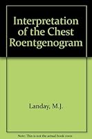 Interpretation of the Chest Roentgenogram 0316513520 Book Cover