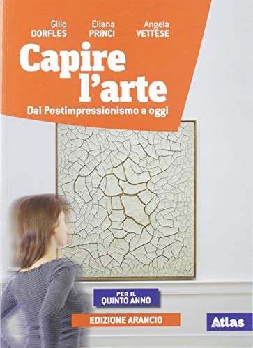  Capire l\'arte. Ediz. arancio. Per la 5ª classe delle Scuole superiori. Con ebook. Con espansione online. Dal Postimpressionismo ad oggi (Vol. 3)