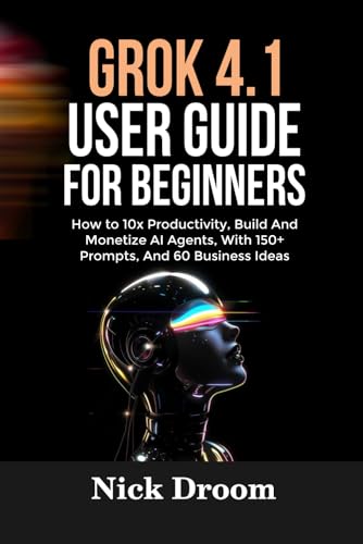 GROK 4.1 USER GUIDE FOR BEGINNERS: How...