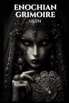 Paperback Enochian Grimoire - Lilith: 94 Forbidden Lilith Invocations (Enochian Occultism) Book