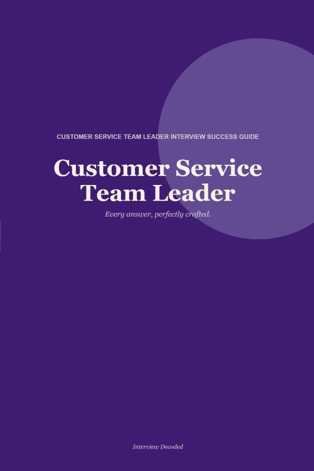Get the Customer Service Team Leader Job: How to Answer Interview Questions Confidently, Impress Hiring Managers, and Succeed in Your Team Leader Interview