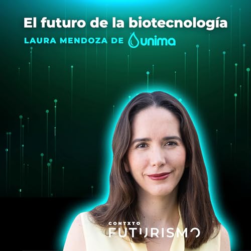 El futuro de la biotecnolog&iacute;a - Laura Mendoza de Unima