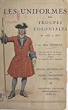 Les uniformes des troupes coloniales de 1666 à 1875: Ouvrage orné de 16 planches hors texte, dont 2 en couleurs