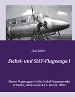 Siebel- und SIAT-Flugzeuge I: Klemm Flugzeugwerk Halle, Siebel Flugzeugwerke, VEB MAB, Siebelwerke A.T.G. GmbH - WMD (German Edition) 3819274014 Book Cover