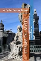 Elegy to Myself: A Collection of Poems B0G31FNHCR Book Cover