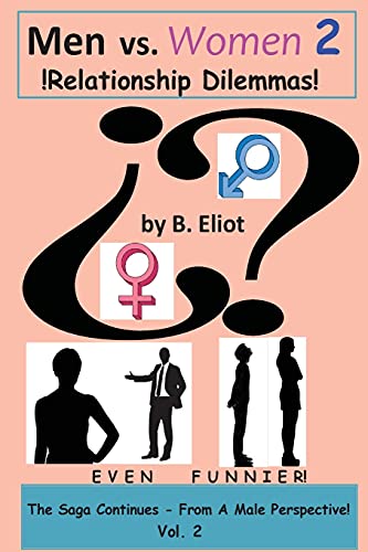 Men vs. Women 2 !Relationship Dilemmas!: The Saga Continues - From A Male Perspective! (Men vs Women - Relationship Dilemmas)