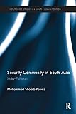 Security Community in South Asia: India - Pakistan (Routledge Studies in South Asian Politics)