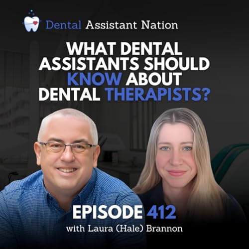 Episode 412: What Dental Assistants Should Know About Dental Therapists?