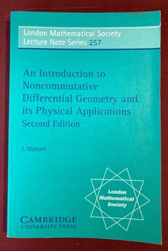 An Introduction to Noncommutative Differential Geometry and its Physical Applications (London Mathematical Society Lecture Note Series, Series Number 257)