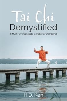 Paperback Tai Chi Demystified: 6 Must Have Concepts to make Tai Chi Internal Book