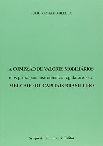 A Comissão de Valores Mobiliários e os Principais Instrumentos Regulatórios. Mercado de Capitais Brasileiro - Julio Ramalho Dubeux