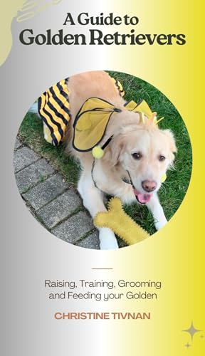 A Guide to Golden Retrievers: Your ultimate resource for mastering