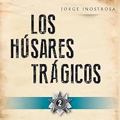 Los h&uacute;sares tr&aacute;gicos 2 2 Audiolibro Por Jorge Inostrosa arte de portada