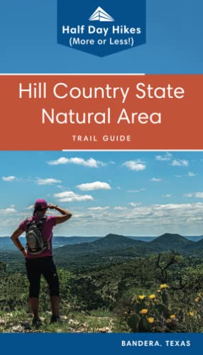 Hill Country State Natural Area Trail Guide: Half Day Hikes (More or Less) (Texas State Parks Hiking...