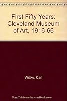 First Fifty Years: Cleveland Museum of Art, 1916-66 0910386099 Book Cover