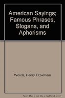 American Sayings; Famous Phrases, Slogans, and Aphorisms B001ANR6U8 Book Cover