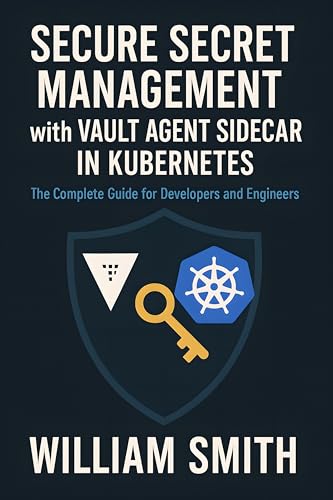 Secure Secret Management with Vault Agent Sidecar in Kubernetes: The Complete Guide for Developers and Engineers