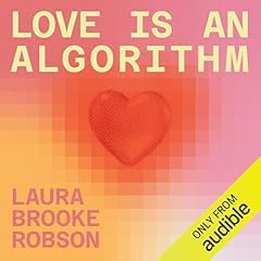 Love is an Algorithm Audiolibro Por Laura Brooke Robson arte de portada