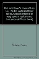 The food lover's book of lists: Or, The list lover's book of foods, with a sampling of very special recipes and banquets (A Plume book) B0006CZ6PG Book Cover