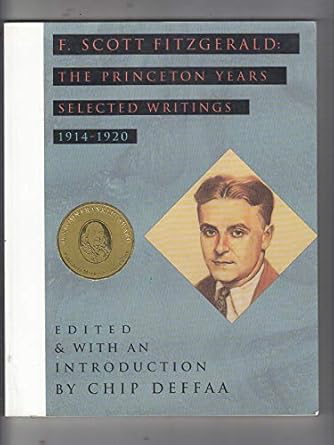 F. Scott Fitzgerald: The Princeton Years : Selected Writings, 1914-1920