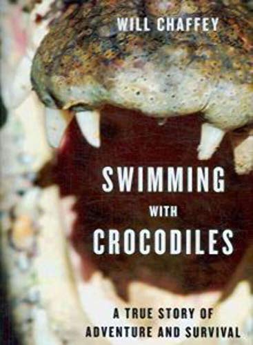 Swimming With Crocodiles: A True Story of Adventure and Survival