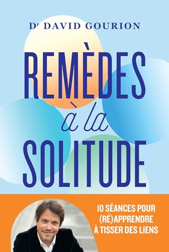 Remèdes à la solitude: 10 séances pour (ré)apprendre à tisser des liens