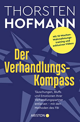 Der Verhandlungskompass: Täuschungen, Bluffs und Emotionen Ihrer Verhandlungspartner entlarven – mit den Methoden des FBI - Mit 10-Wochen-Wahrnehmungstraining und exklusiven Videos