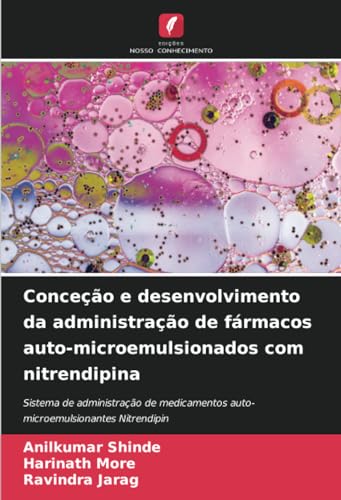 Conceção e desenvolvimento da administração de fármacos auto-microemulsionados com nitrendipina: Sistema de administração de medicamentos auto-microemulsionantes Nitrendipin (Portuguese Edition)