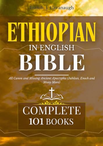 Ethiopian Bible in English Complete 101 Books: All Canon and Missing Ancient Apocrypha (Jubilees, Enoch and Many More)