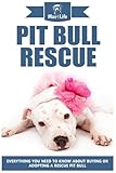  Pit Bull Rescue: Everything You Need To Know about Buying or Adopting a Rescue Pit Bull