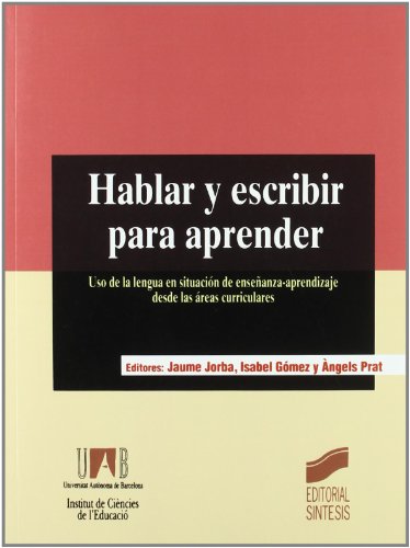 Portada de Hablar y escribir para aprender: uso de la lengua en situación de enseñanza-aprendizaje desde las áreas curriculares