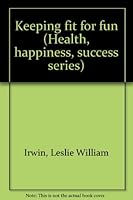Keeping fit for fun (Health, happiness, success series) B0007E1TXG Book Cover