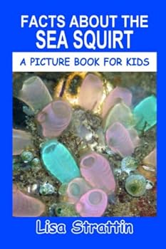 Paperback Facts About the Sea Squirt (A Picture Book For Kids) Book