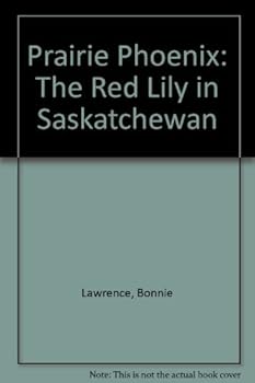 Paperback Prairie Phoenix: The Red Lily in Saskatchewan Book