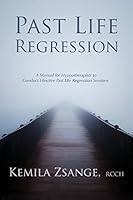 Past Life Regression: A Manual for Hypnotherapists to Conducted Effective Past Life Regression Sessions 1511601396 Book Cover