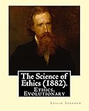 leslie mann fisico  The Science of Ethics (1882). By; Leslie Stephen: Ethics, Evolutionary