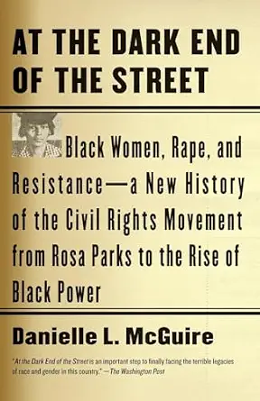 At the Dark End of the Street: Black Women, Rape, and Resistance--A New History of the Civil Rights Movement from Rosa Parks to the Rise of Black Power book cover