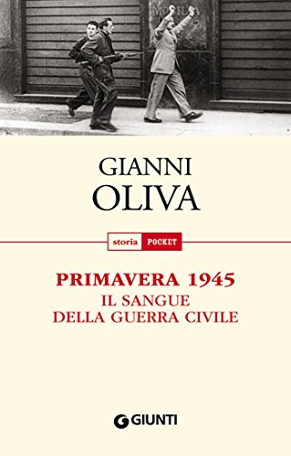 Primavera 1945: Il sangue della guerra civile (Storia pocket) Primavera 1945: Il sangue della guerra civile (Storia pocket)