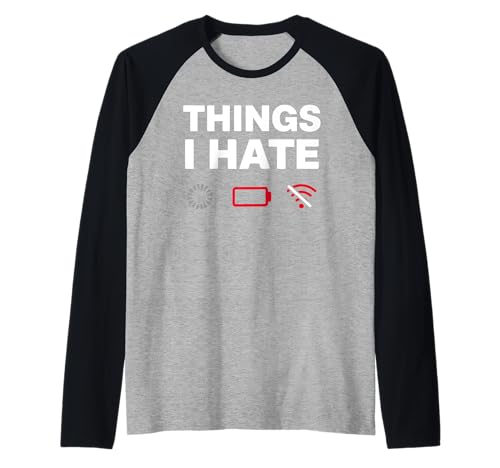 Things I Hate Humor Tecnológico Geek Carga Batería Wi-Fi Camiseta Manga Raglan
