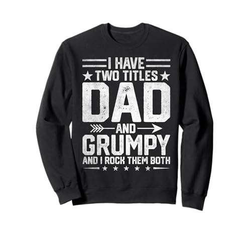I Have Two Titles Dad And Grumpy Funny Fathers Day Sweatshirt
