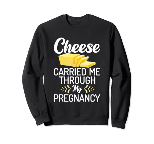 Queso me llevó a través de mi Embarazo Snack Queso Sudadera