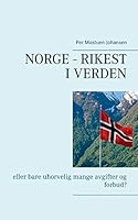 Norge – rikest i verden: eller bare uhorvelig mange avgifter og forbud? 9174636286 Book Cover